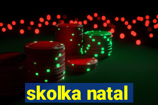 skolka natal